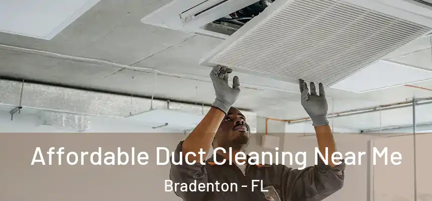 Affordable Duct Cleaning Near Me Bradenton - FL