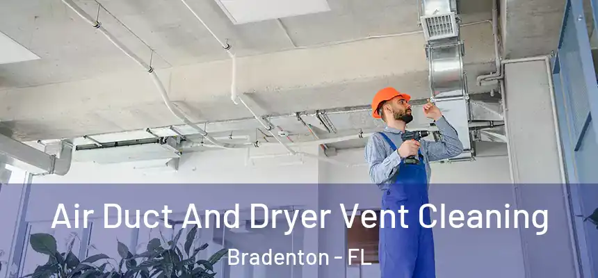 Air Duct And Dryer Vent Cleaning Bradenton - FL
