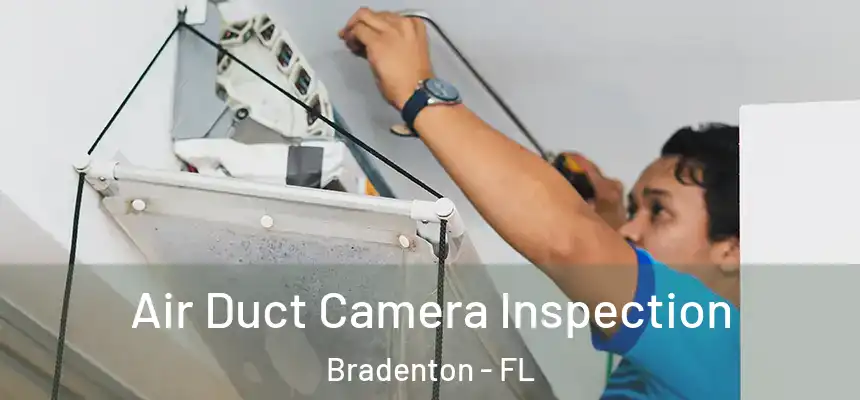 Air Duct Camera Inspection Bradenton - FL