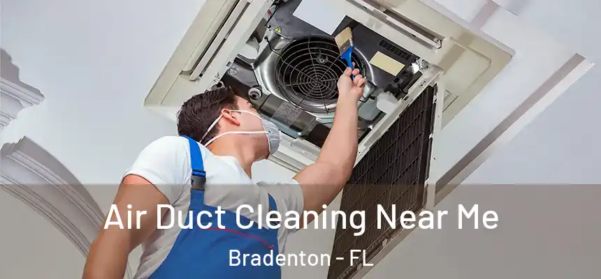 Air Duct Cleaning Near Me Bradenton - FL