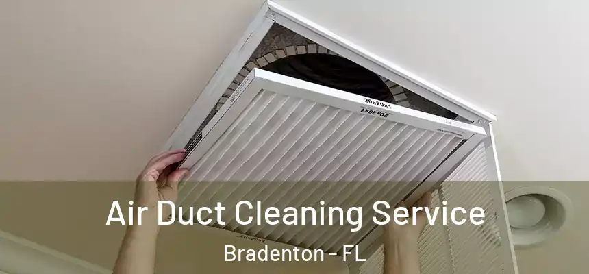 Air Duct Cleaning Service Bradenton - FL