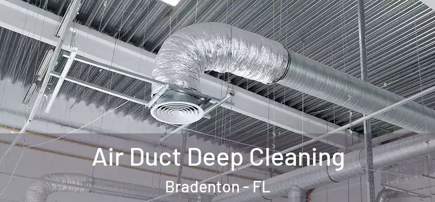 Air Duct Deep Cleaning Bradenton - FL