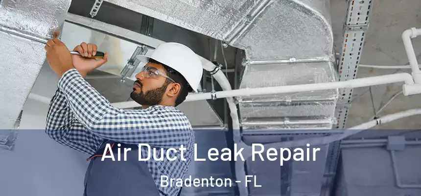 Air Duct Leak Repair Bradenton - FL