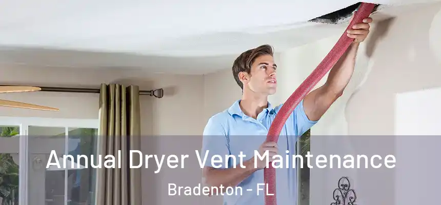Annual Dryer Vent Maintenance Bradenton - FL