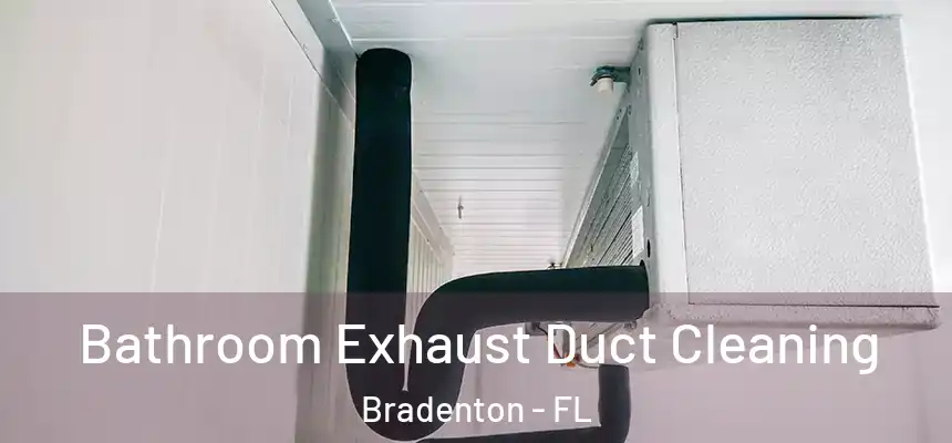 Bathroom Exhaust Duct Cleaning Bradenton - FL