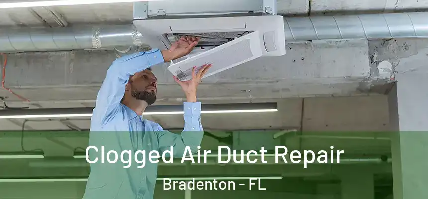 Clogged Air Duct Repair Bradenton - FL