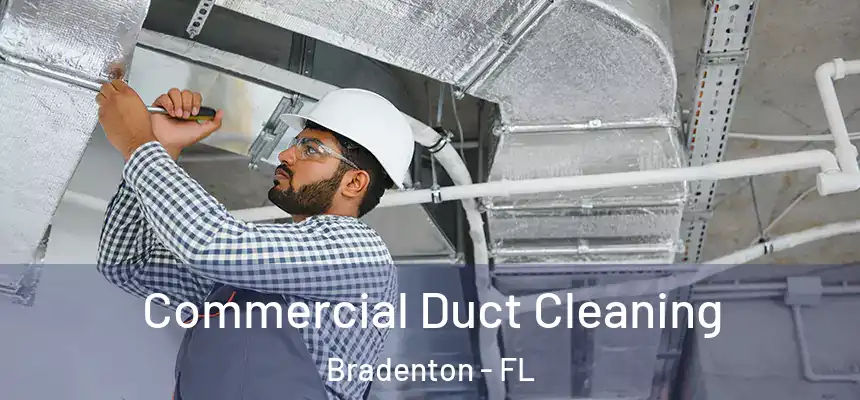 Commercial Duct Cleaning Bradenton - FL