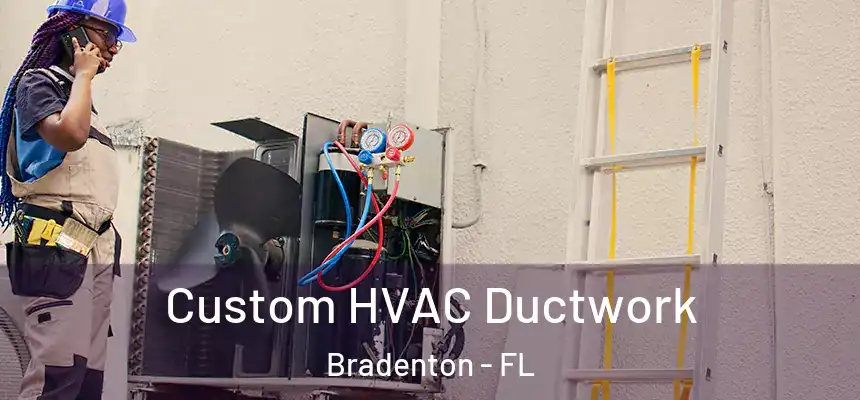 Custom HVAC Ductwork Bradenton - FL