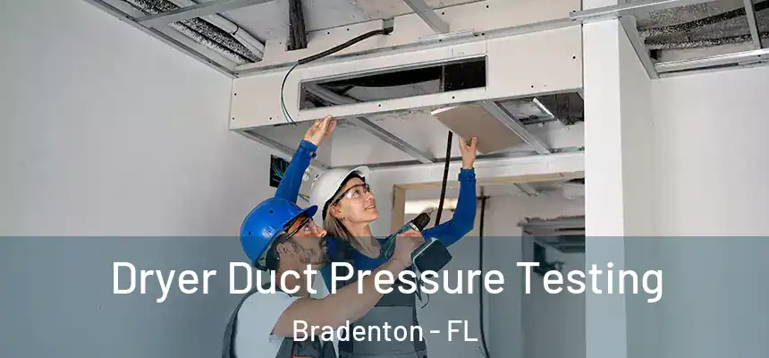 Dryer Duct Pressure Testing Bradenton - FL