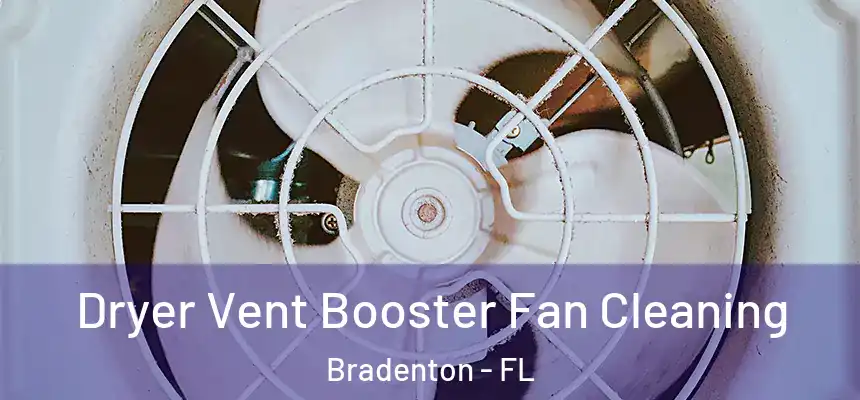 Dryer Vent Booster Fan Cleaning Bradenton - FL