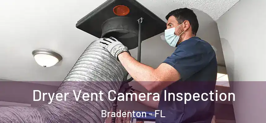 Dryer Vent Camera Inspection Bradenton - FL