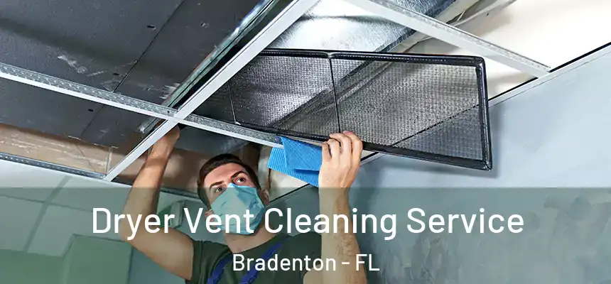 Dryer Vent Cleaning Service Bradenton - FL