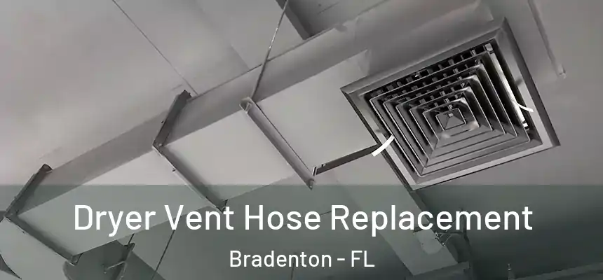 Dryer Vent Hose Replacement Bradenton - FL