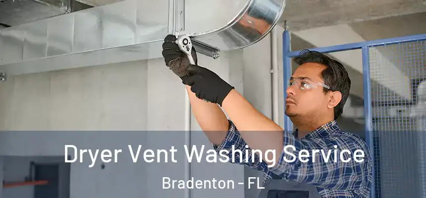 Dryer Vent Washing Service Bradenton - FL