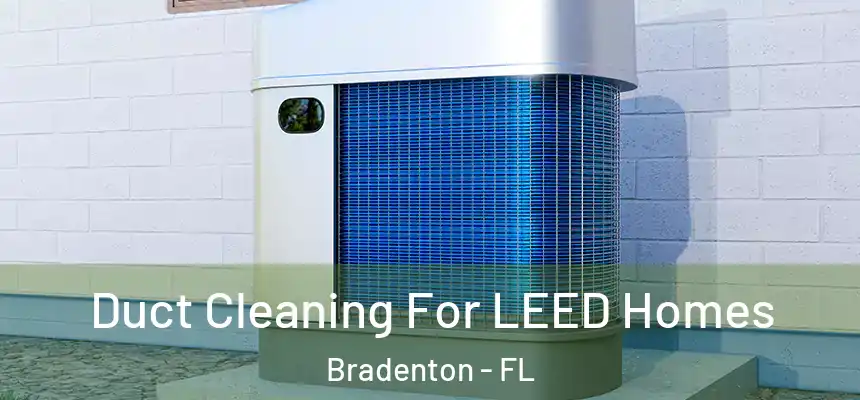 Duct Cleaning For LEED Homes Bradenton - FL