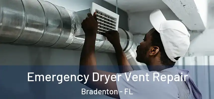 Emergency Dryer Vent Repair Bradenton - FL