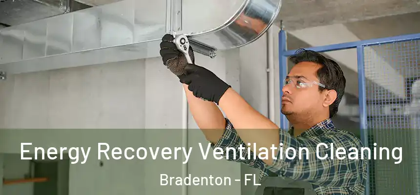 Energy Recovery Ventilation Cleaning Bradenton - FL