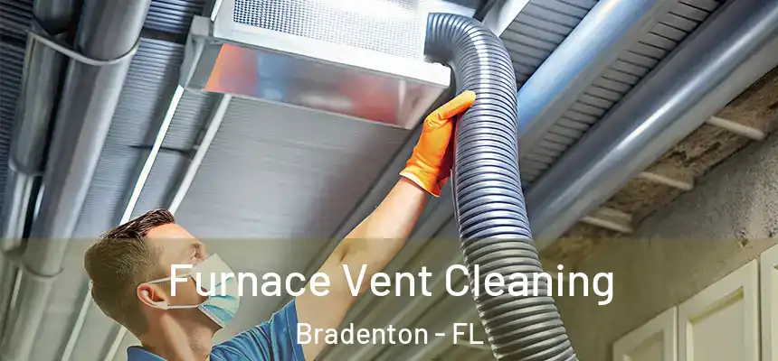 Furnace Vent Cleaning Bradenton - FL