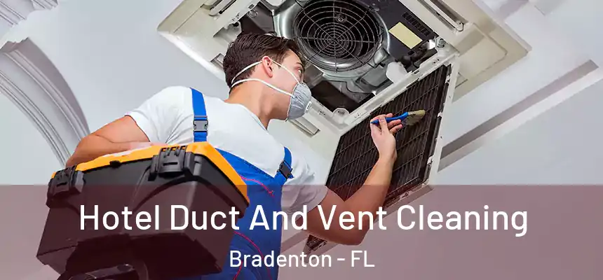 Hotel Duct And Vent Cleaning Bradenton - FL