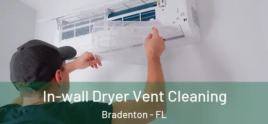 In-wall Dryer Vent Cleaning Bradenton - FL