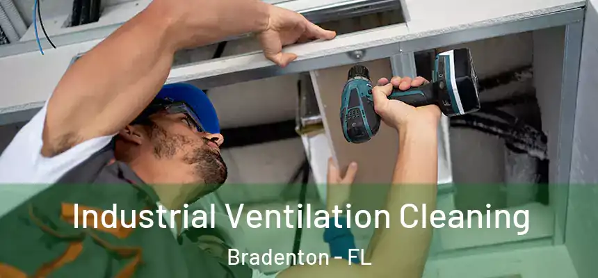 Industrial Ventilation Cleaning Bradenton - FL