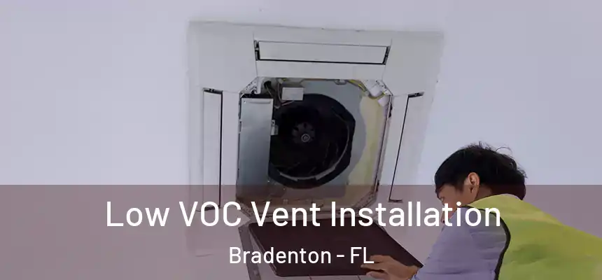  Low VOC Vent Installation Bradenton - FL