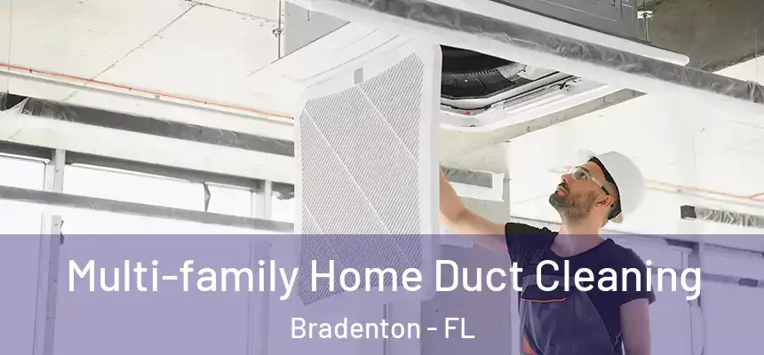 Multi-family Home Duct Cleaning Bradenton - FL