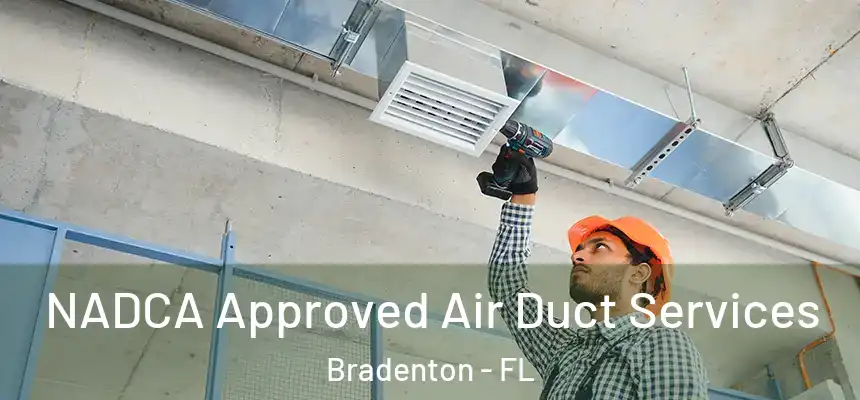 NADCA Approved Air Duct Services Bradenton - FL