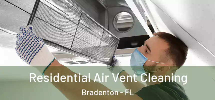 Residential Air Vent Cleaning Bradenton - FL