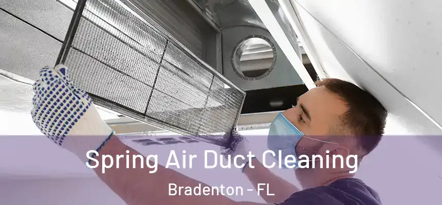 Spring Air Duct Cleaning Bradenton - FL